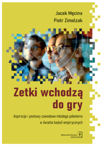 Najnowsza publikacja pt. „Zetki wchodzą do gry. Aspiracje i postawy zawodowe młodego pokolenia w świetle badań empirycznych”